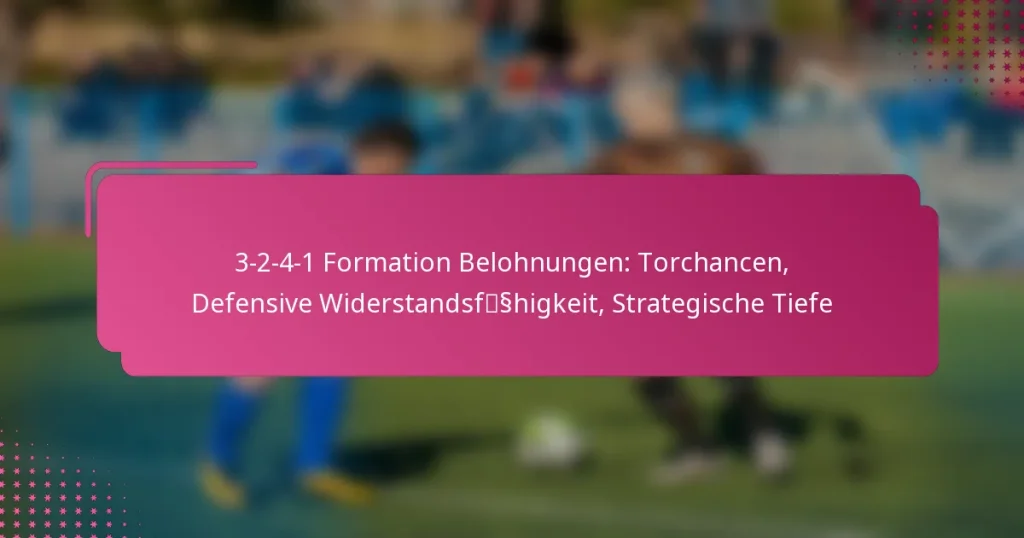 3-2-4-1 Formation Belohnungen: Torchancen, Defensive Widerstandsfähigkeit, Strategische Tiefe