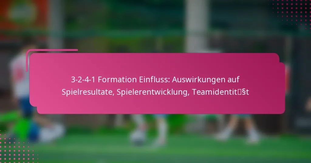 3-2-4-1 Formation Einfluss: Auswirkungen auf Spielresultate, Spielerentwicklung, Teamidentität