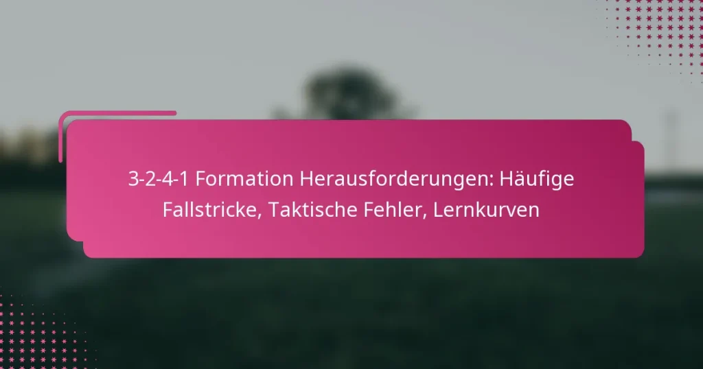 3-2-4-1 Formation Herausforderungen: Häufige Fallstricke, Taktische Fehler, Lernkurven