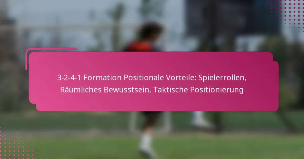 3-2-4-1 Formation Positionale Vorteile: Spielerrollen, Räumliches Bewusstsein, Taktische Positionierung