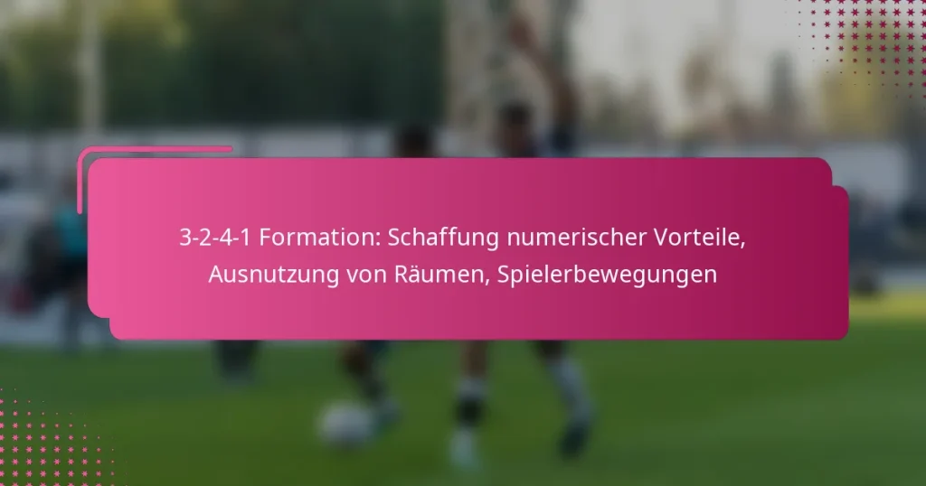 3-2-4-1 Formation: Schaffung numerischer Vorteile, Ausnutzung von Räumen, Spielerbewegungen