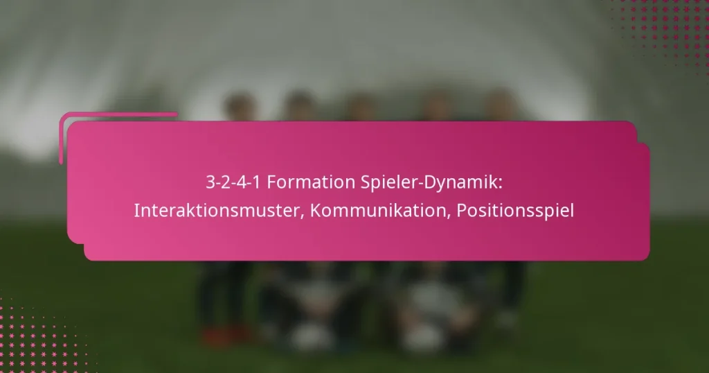 3-2-4-1 Formation Spieler-Dynamik: Interaktionsmuster, Kommunikation, Positionsspiel