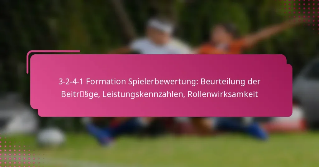 3-2-4-1 Formation Spielerbewertung: Beurteilung der Beiträge, Leistungskennzahlen, Rollenwirksamkeit