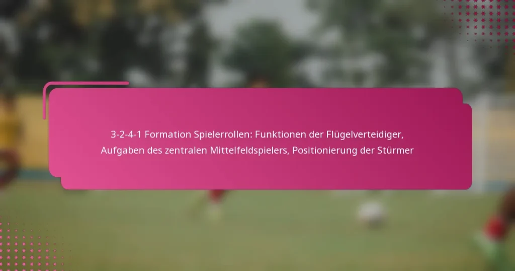 3-2-4-1 Formation Spielerrollen: Funktionen der Flügelverteidiger, Aufgaben des zentralen Mittelfeldspielers, Positionierung der Stürmer