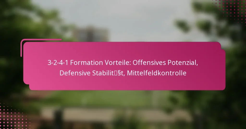 3-2-4-1 Formation Vorteile: Offensives Potenzial, Defensive Stabilität, Mittelfeldkontrolle