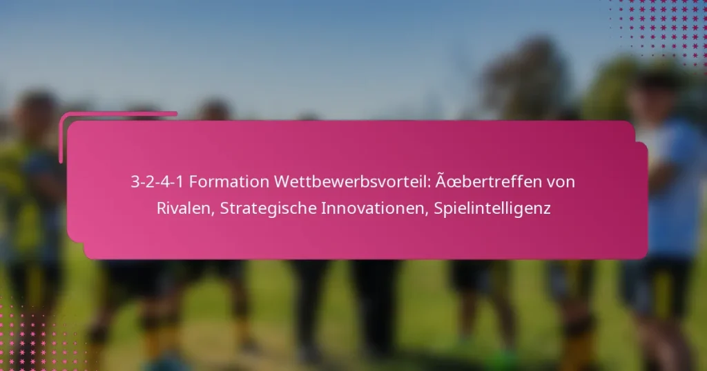 3-2-4-1 Formation Wettbewerbsvorteil: Übertreffen von Rivalen, Strategische Innovationen, Spielintelligenz