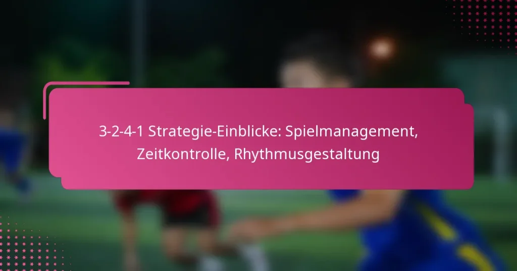 3-2-4-1 Strategie-Einblicke: Spielmanagement, Zeitkontrolle, Rhythmusgestaltung