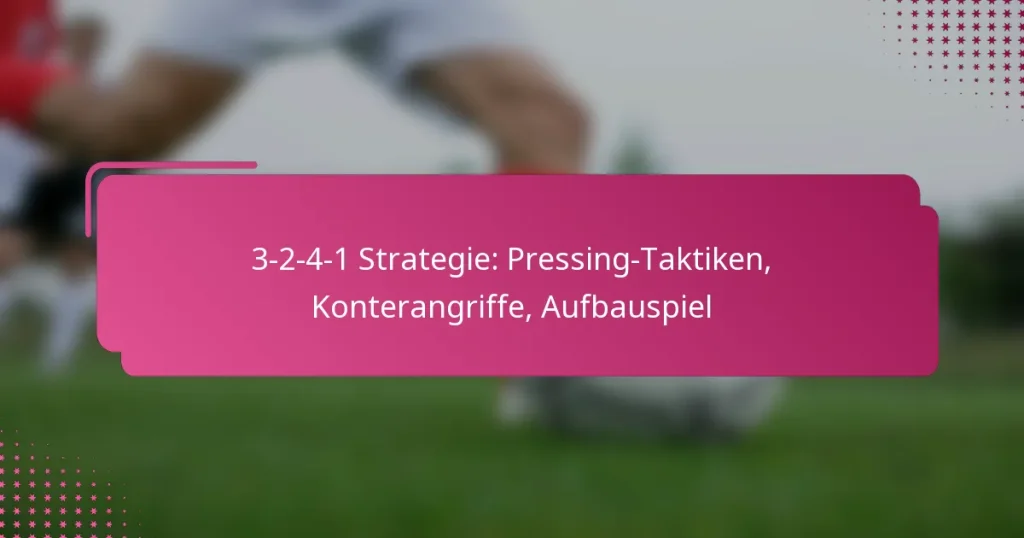 3-2-4-1 Strategie: Pressing-Taktiken, Konterangriffe, Aufbauspiel
