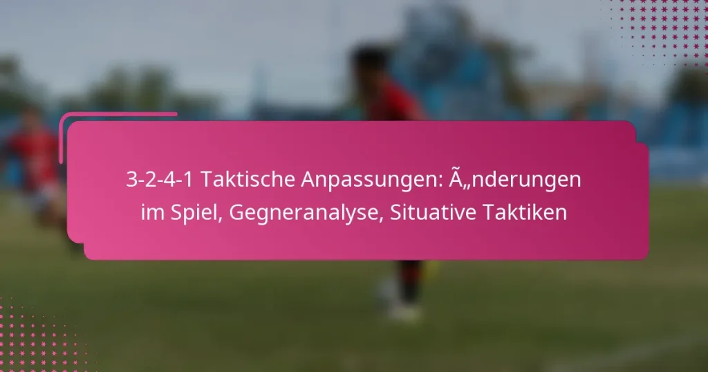 3-2-4-1 Taktische Anpassungen: Änderungen im Spiel, Gegneranalyse, Situative Taktiken