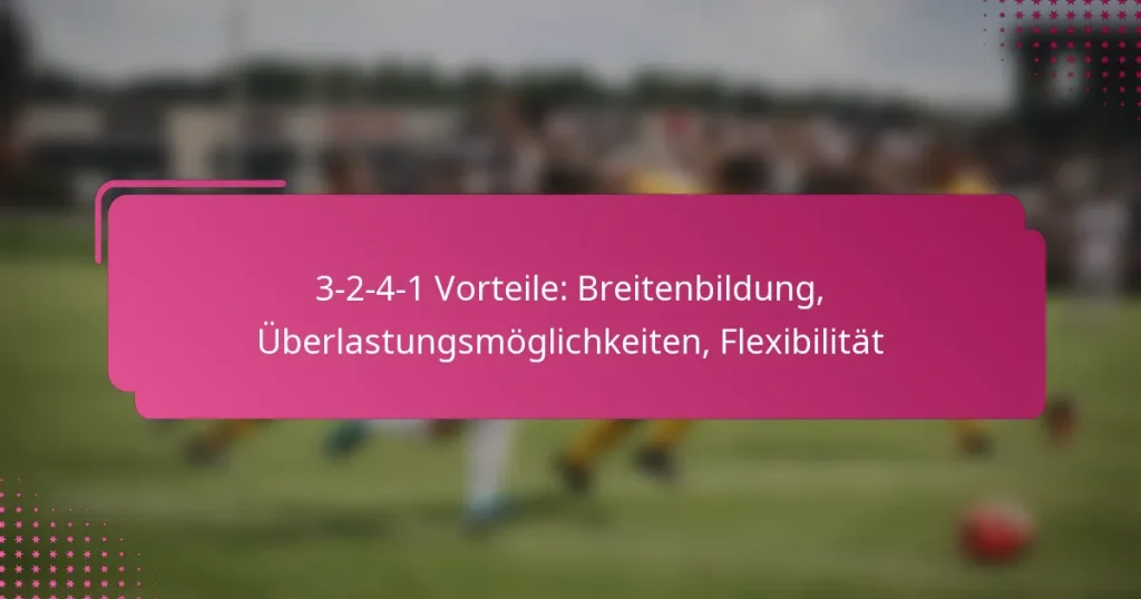 3-2-4-1 Vorteile: Breitenbildung, Überlastungsmöglichkeiten, Flexibilität