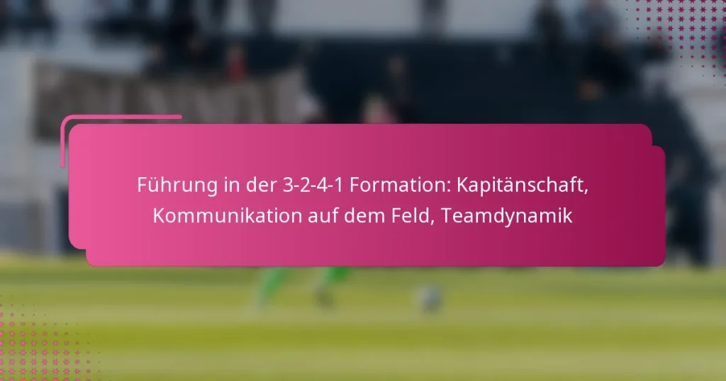 Führung in der 3-2-4-1 Formation: Kapitänschaft, Kommunikation auf dem Feld, Teamdynamik