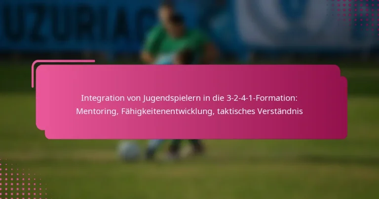 Integration von Jugendspielern in die 3-2-4-1-Formation: Mentoring, Fähigkeitenentwicklung, taktisches Verständnis