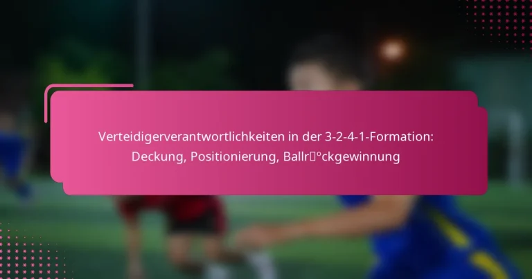 Verteidigerverantwortlichkeiten in der 3-2-4-1-Formation: Deckung, Positionierung, Ballrückgewinnung