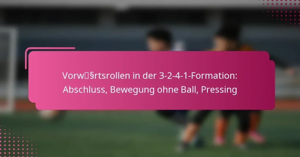 Vorwärtsrollen in der 3-2-4-1-Formation: Abschluss, Bewegung ohne Ball, Pressing