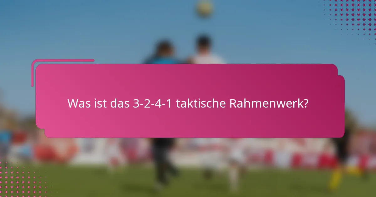 Was ist das 3-2-4-1 taktische Rahmenwerk?