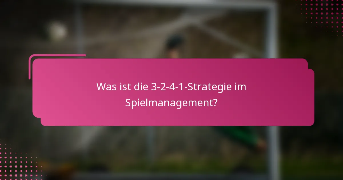 Was ist die 3-2-4-1-Strategie im Spielmanagement?