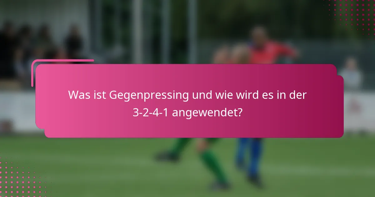 Was ist Gegenpressing und wie wird es in der 3-2-4-1 angewendet?