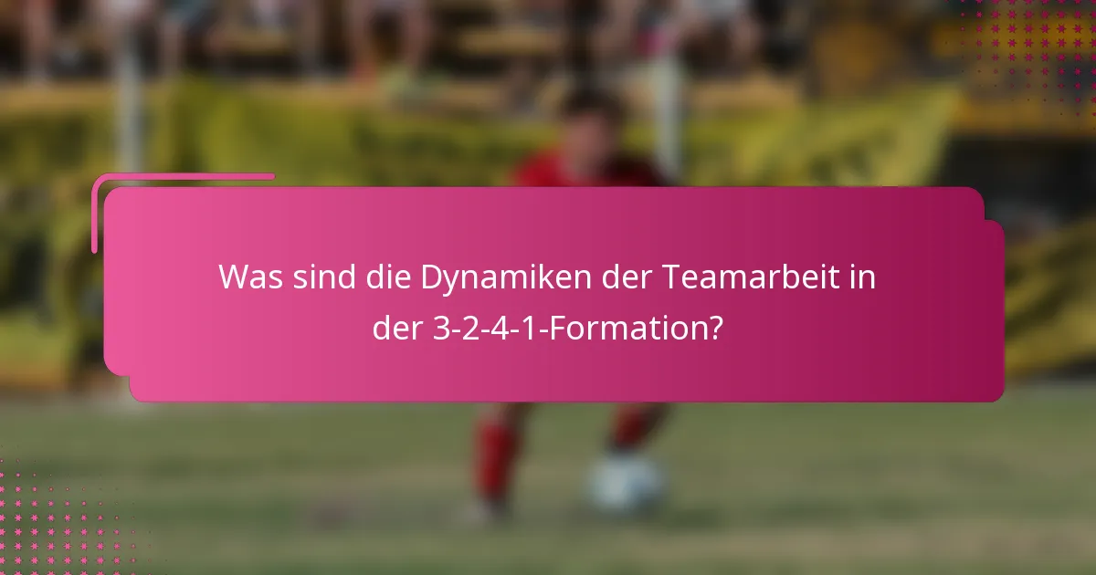 Was sind die Dynamiken der Teamarbeit in der 3-2-4-1-Formation?