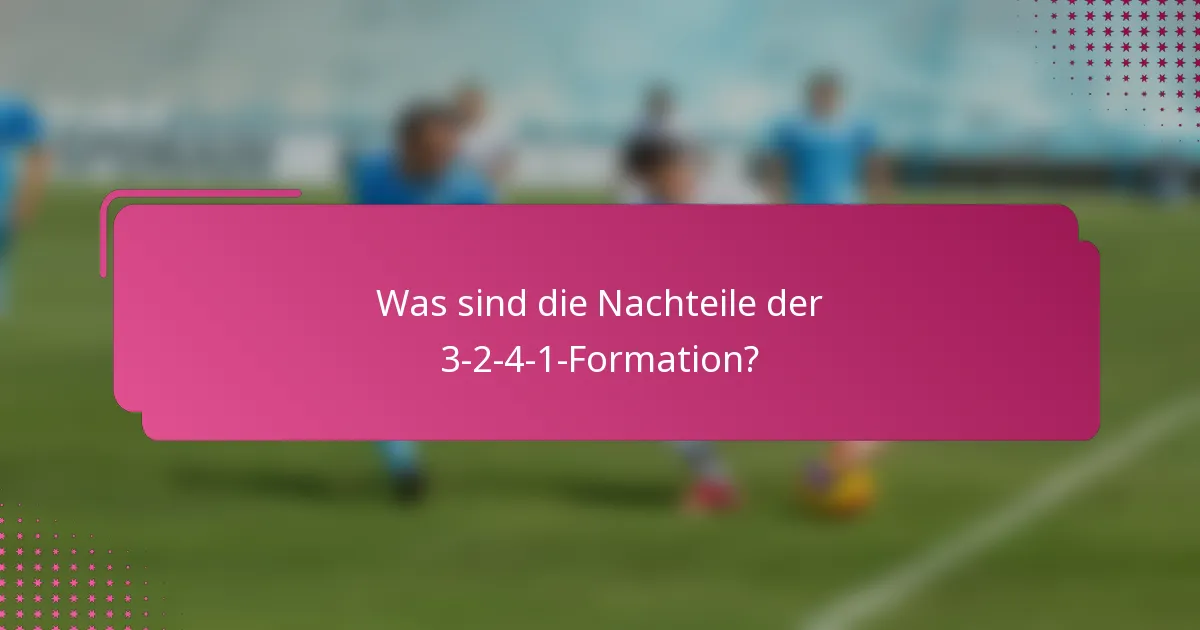 Was sind die Nachteile der 3-2-4-1-Formation?