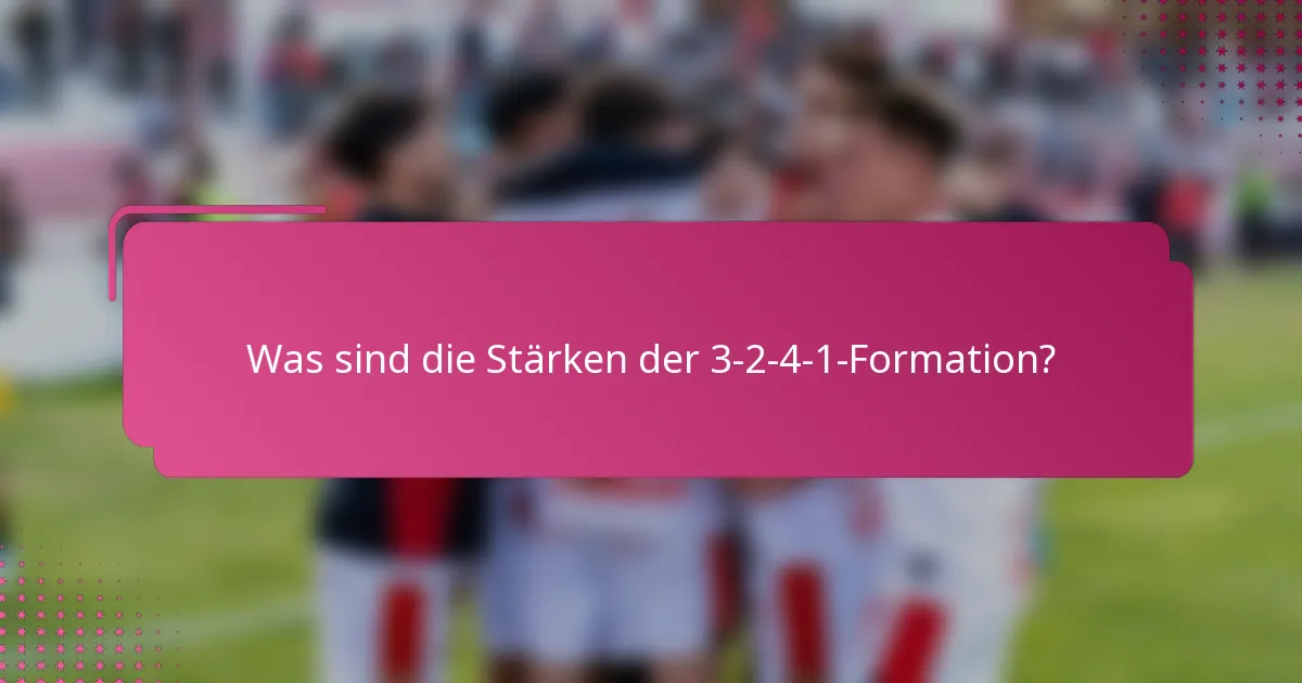 Was sind die Stärken der 3-2-4-1-Formation?