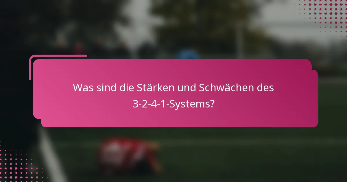 Was sind die Stärken und Schwächen des 3-2-4-1-Systems?