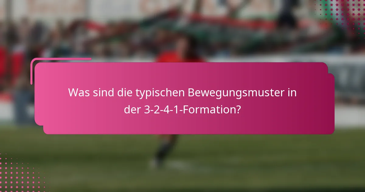 Was sind die typischen Bewegungsmuster in der 3-2-4-1-Formation?