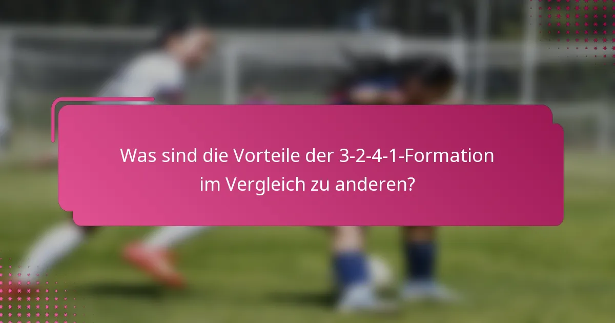 Was sind die Vorteile der 3-2-4-1-Formation im Vergleich zu anderen?