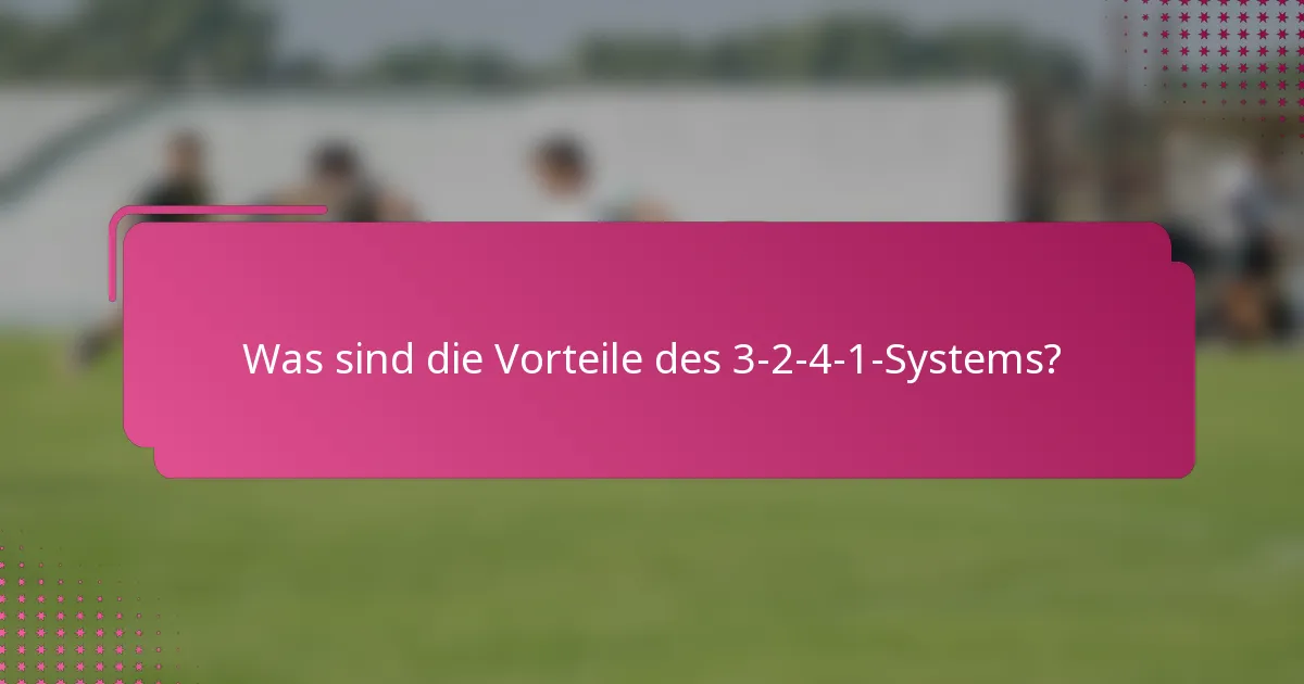 Was sind die Vorteile des 3-2-4-1-Systems?