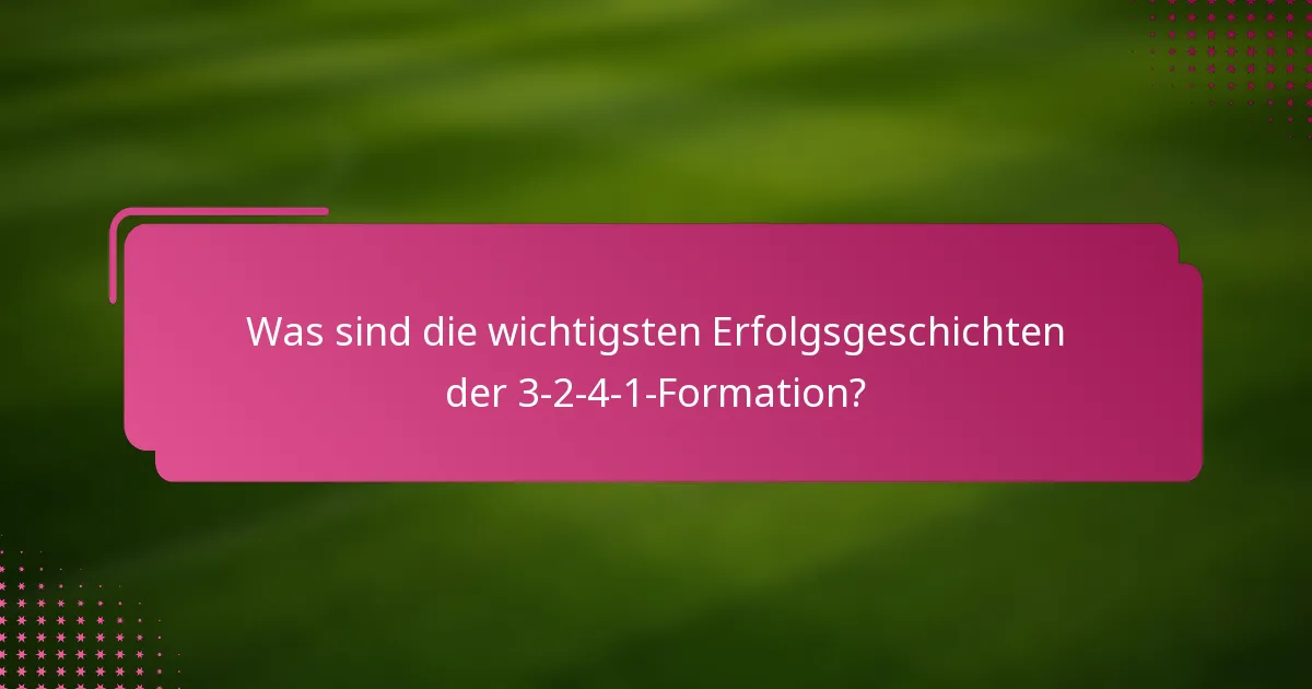 Was sind die wichtigsten Erfolgsgeschichten der 3-2-4-1-Formation?
