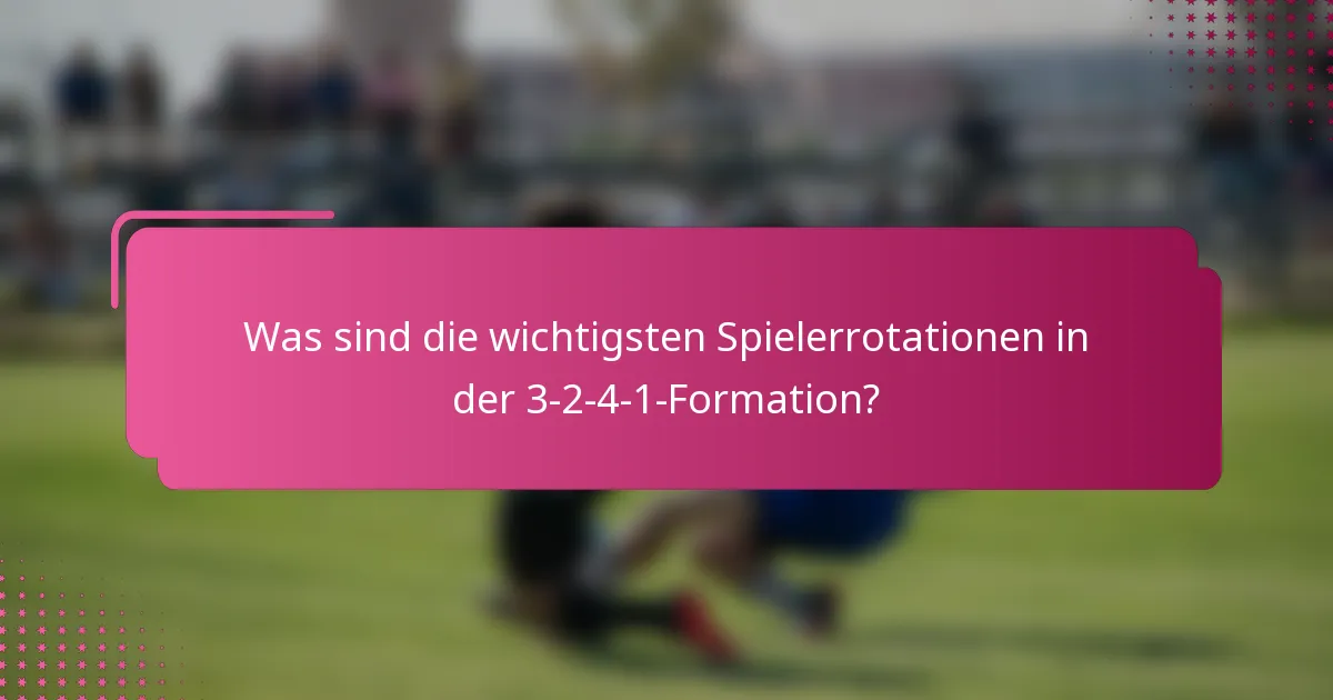 Was sind die wichtigsten Spielerrotationen in der 3-2-4-1-Formation?