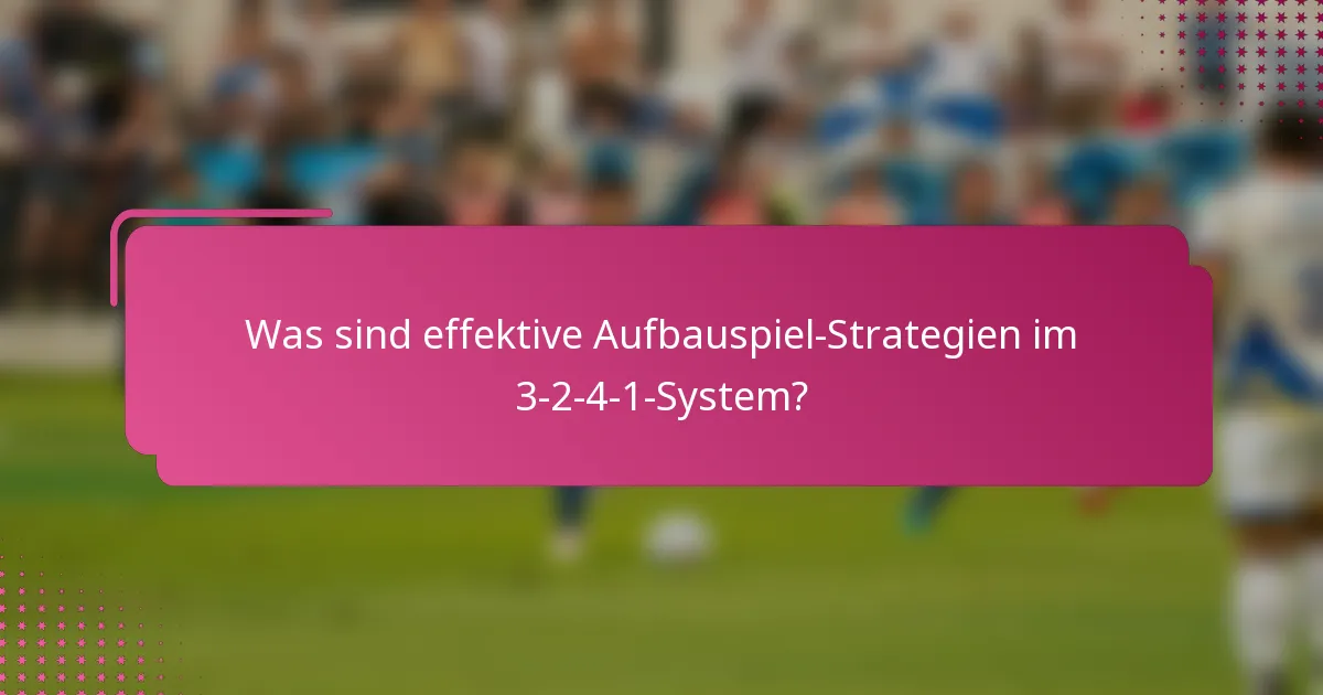 Was sind effektive Aufbauspiel-Strategien im 3-2-4-1-System?