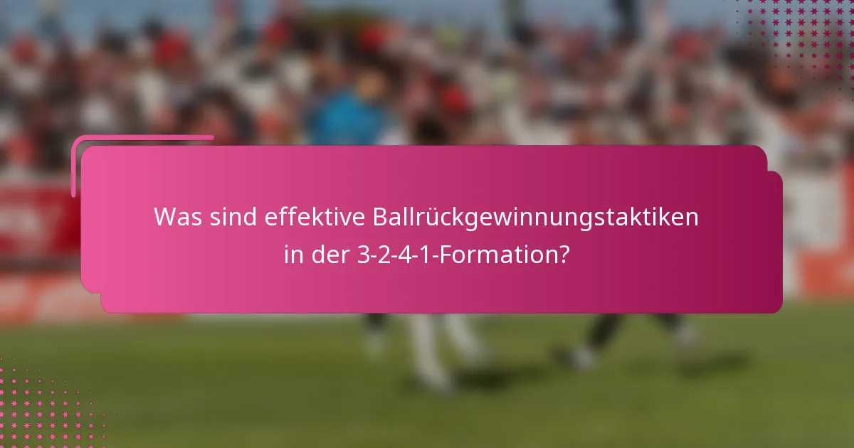 Was sind effektive Ballrückgewinnungstaktiken in der 3-2-4-1-Formation?