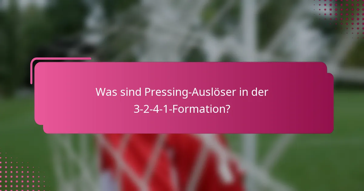 Was sind Pressing-Auslöser in der 3-2-4-1-Formation?