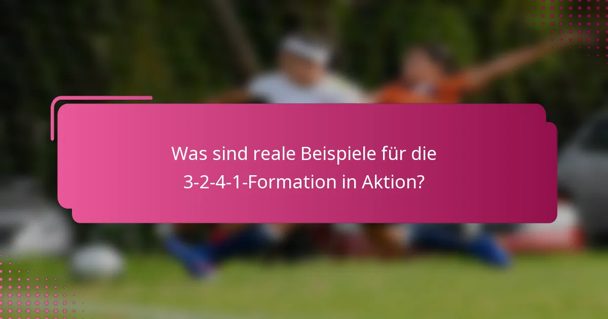 Was sind reale Beispiele für die 3-2-4-1-Formation in Aktion?