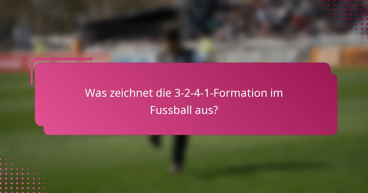Was zeichnet die 3-2-4-1-Formation im Fussball aus?