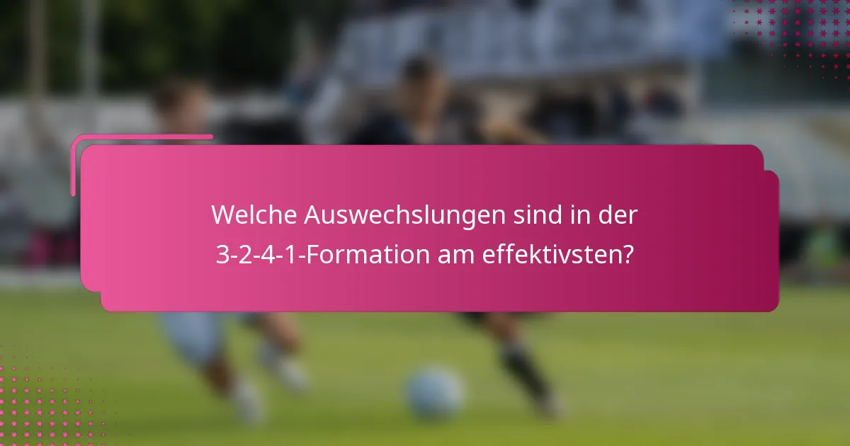Welche Auswechslungen sind in der 3-2-4-1-Formation am effektivsten?