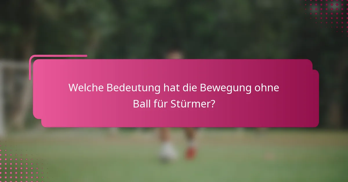 Welche Bedeutung hat die Bewegung ohne Ball für Stürmer?