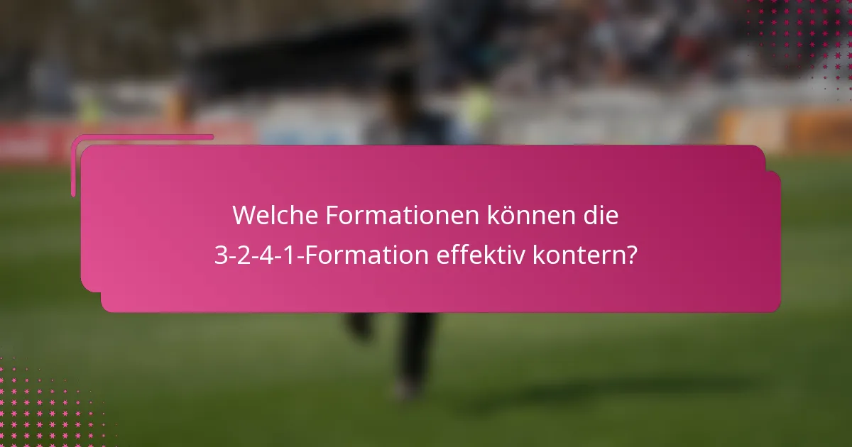 Welche Formationen können die 3-2-4-1-Formation effektiv kontern?