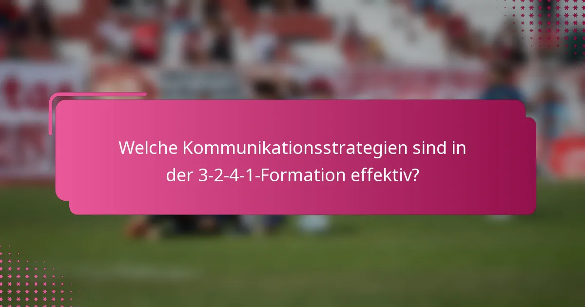 Welche Kommunikationsstrategien sind in der 3-2-4-1-Formation effektiv?