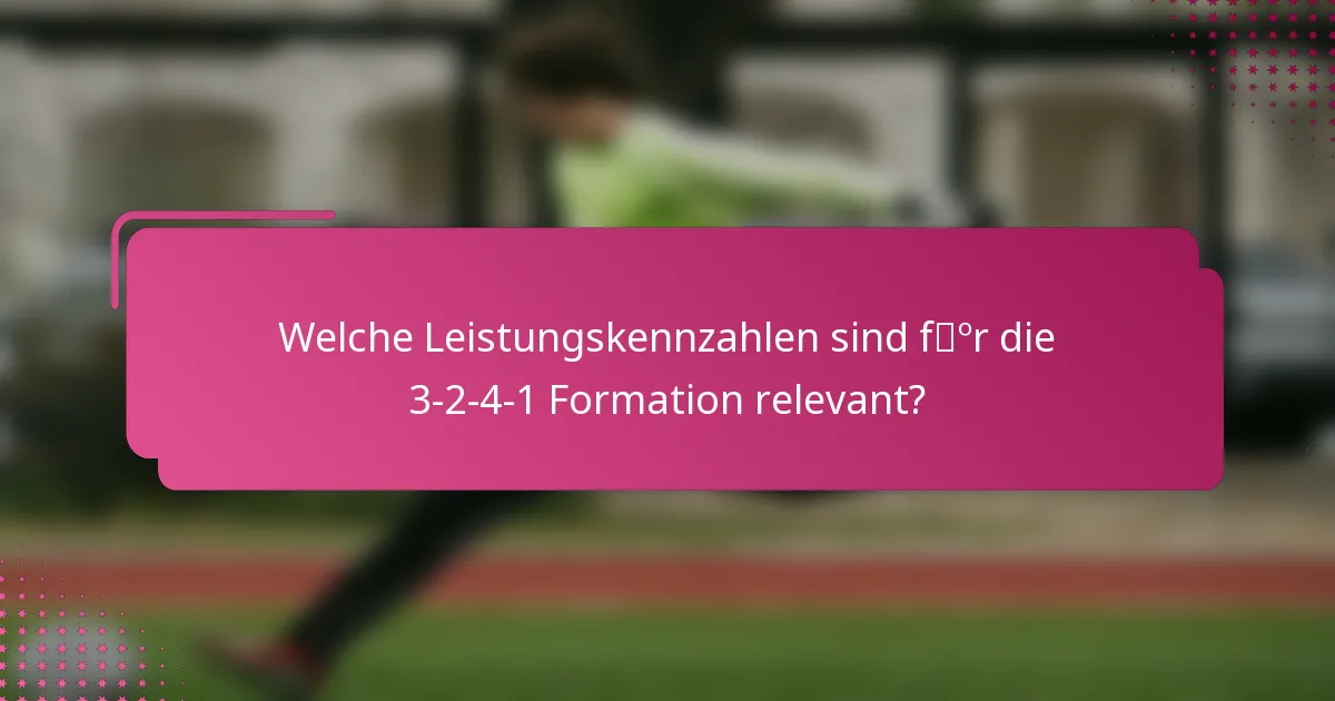 Welche Leistungskennzahlen sind für die 3-2-4-1 Formation relevant?
