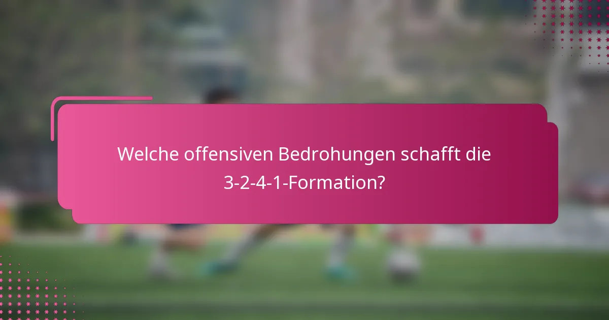 Welche offensiven Bedrohungen schafft die 3-2-4-1-Formation?