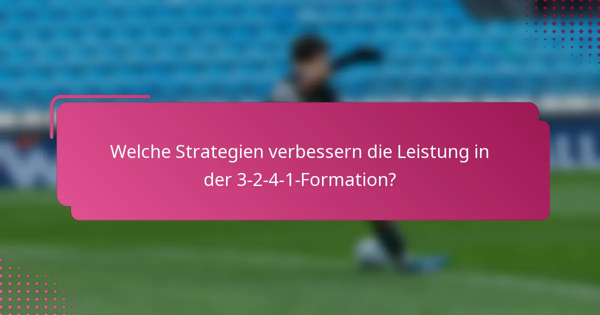 Welche Strategien verbessern die Leistung in der 3-2-4-1-Formation?