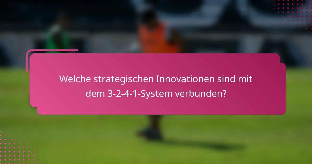 Welche strategischen Innovationen sind mit dem 3-2-4-1-System verbunden?