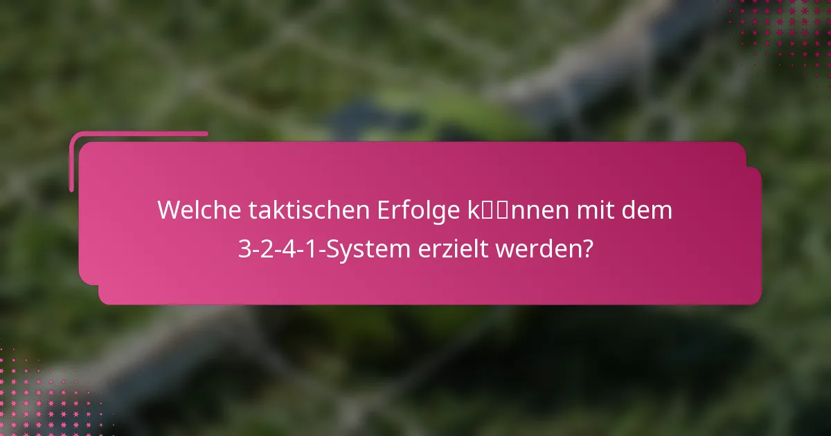 Welche taktischen Erfolge können mit dem 3-2-4-1-System erzielt werden?