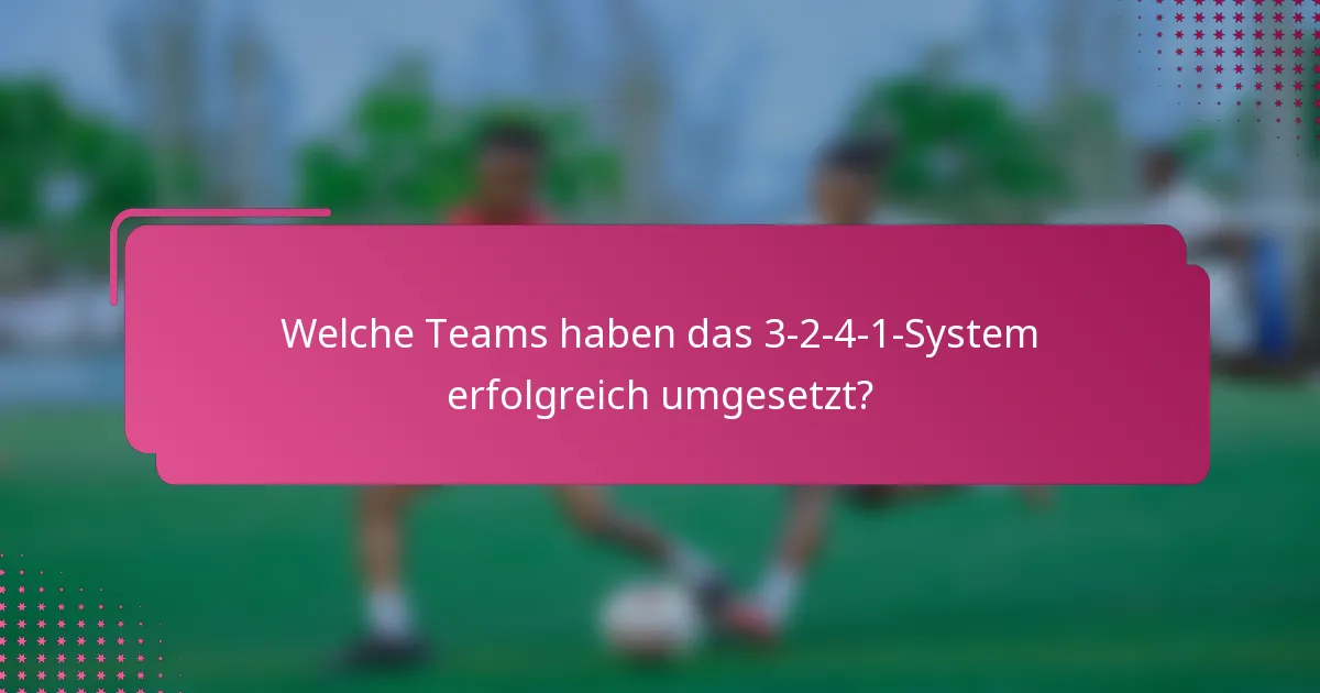 Welche Teams haben das 3-2-4-1-System erfolgreich umgesetzt?
