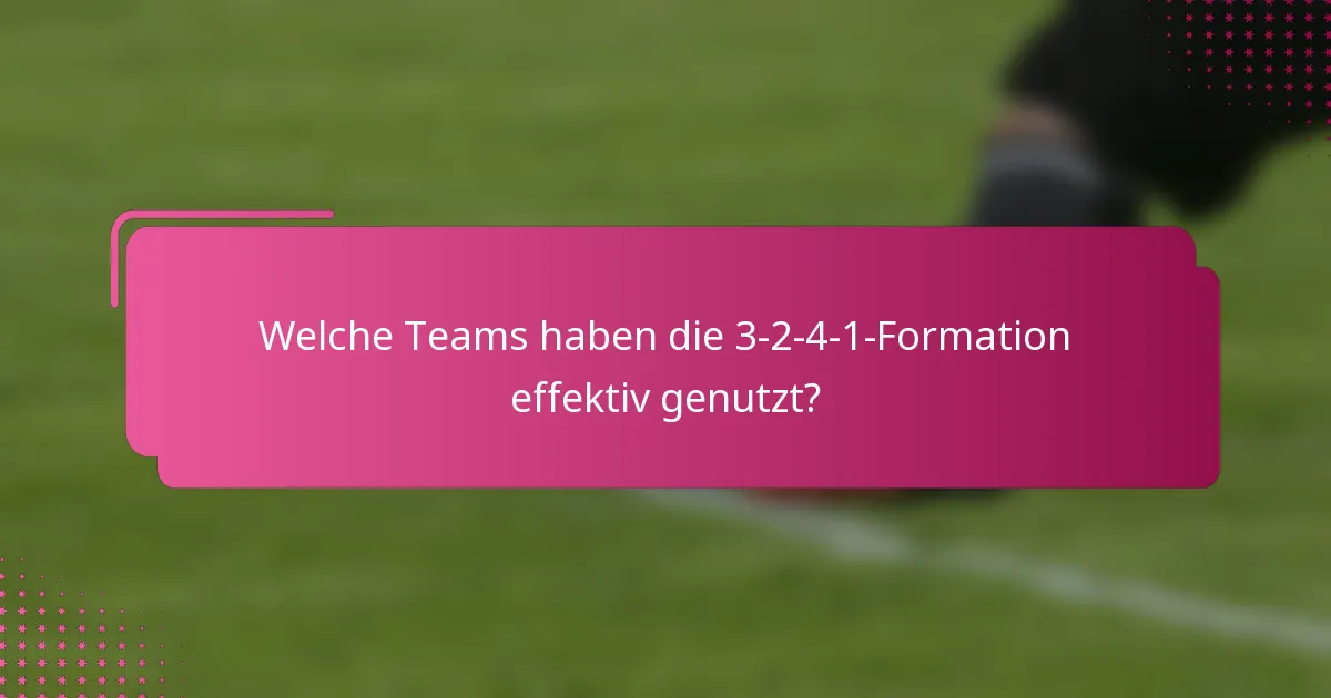 Welche Teams haben die 3-2-4-1-Formation effektiv genutzt?