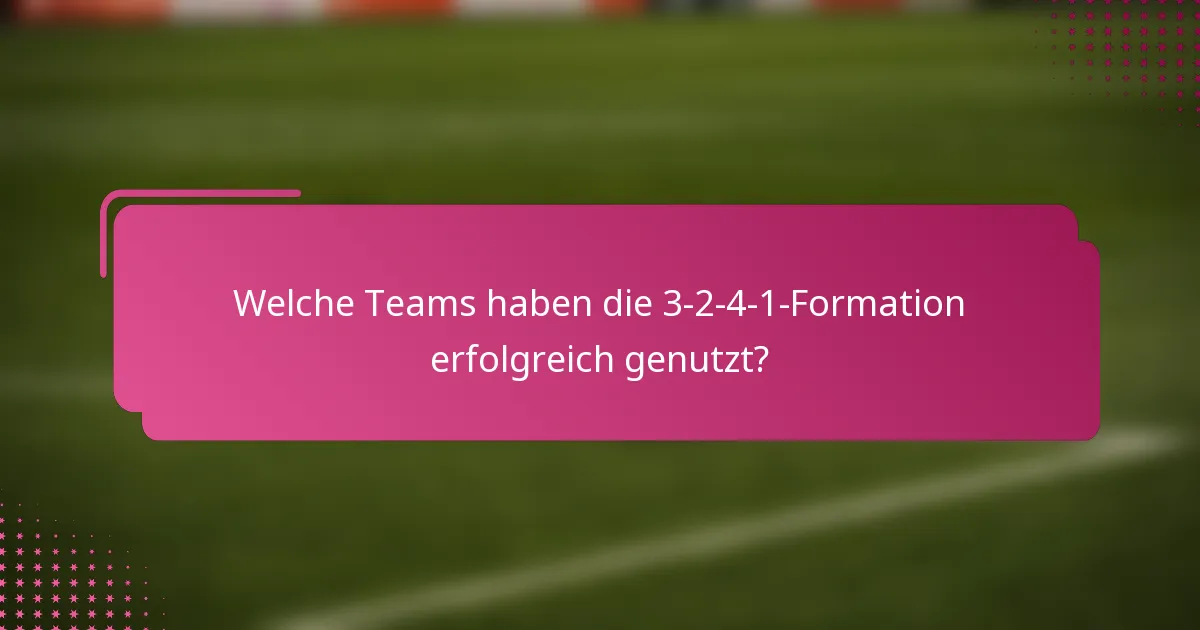 Welche Teams haben die 3-2-4-1-Formation erfolgreich genutzt?