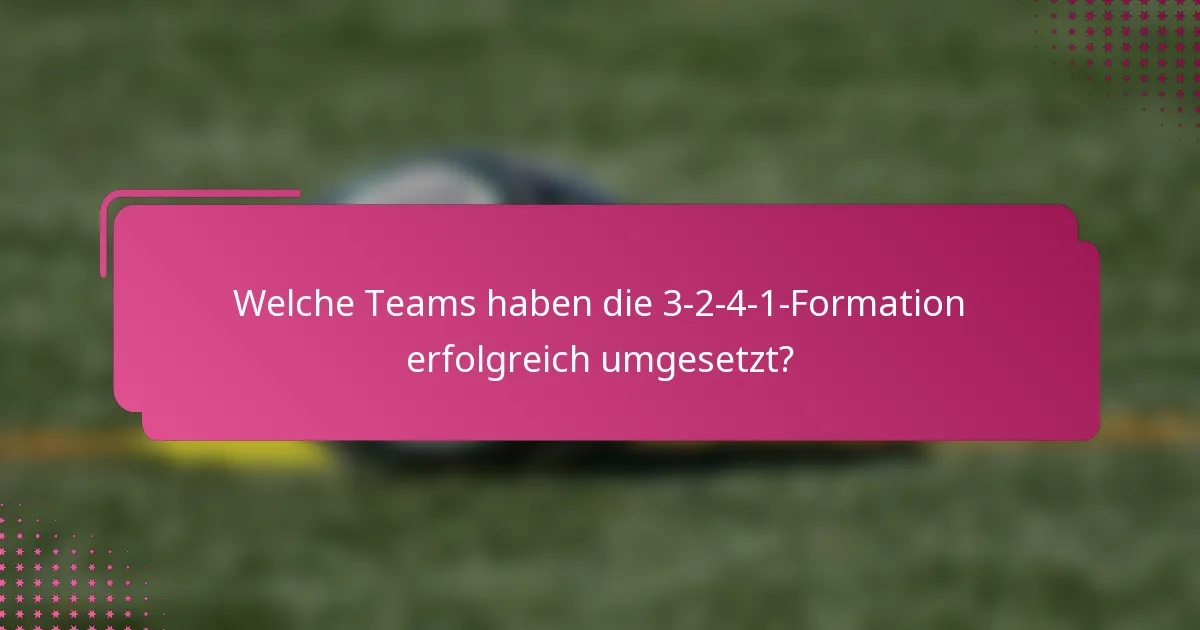 Welche Teams haben die 3-2-4-1-Formation erfolgreich umgesetzt?