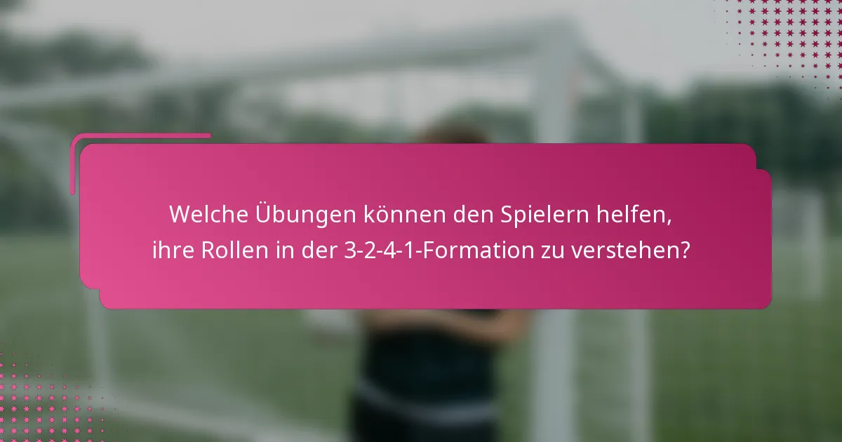 Welche Übungen können den Spielern helfen, ihre Rollen in der 3-2-4-1-Formation zu verstehen?