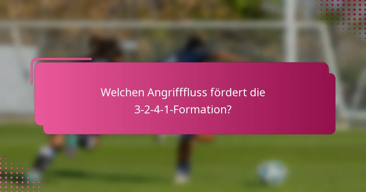 Welchen Angrifffluss fördert die 3-2-4-1-Formation?